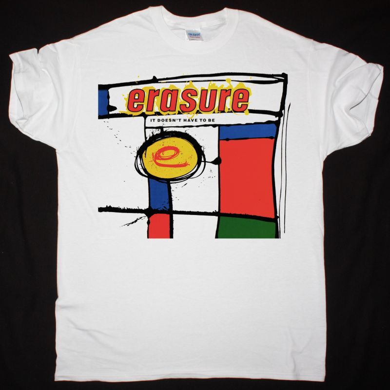 ERASURE IT DOESN’T HAVE TO BE NEW WHITE T SHIRT
