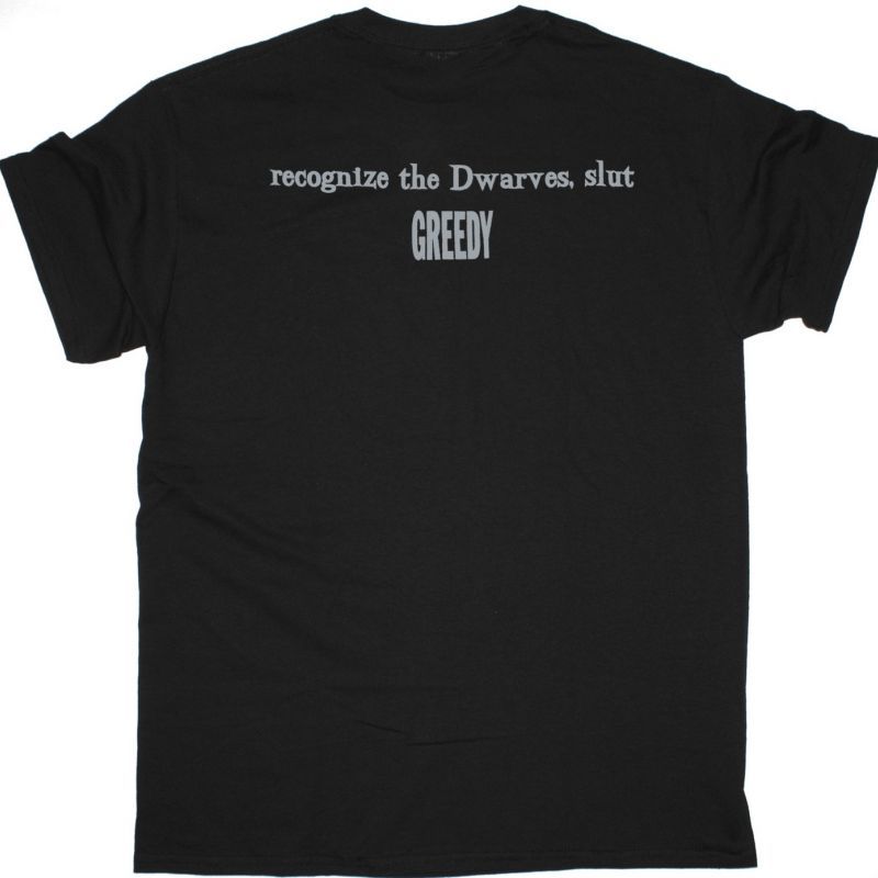 DWARVES RECOGNIZE THE DWARVES, SLUT GREEDY NEW BLACK T SHIRT