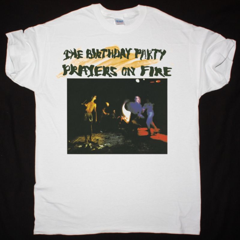 THE BIRTHDAY PARTY PRAYERS ON FIRE NEW WHITE T-SHIRT