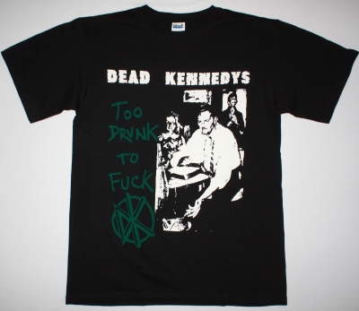 DEAD KENNEDYS TOO DRUNK TO FUCK NEW BLACK T-SHIRT