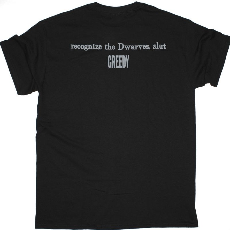 DWARVES RECOGNIZE THE DWARVES, SLUT GREEDY NEW BLACK T SHIRT