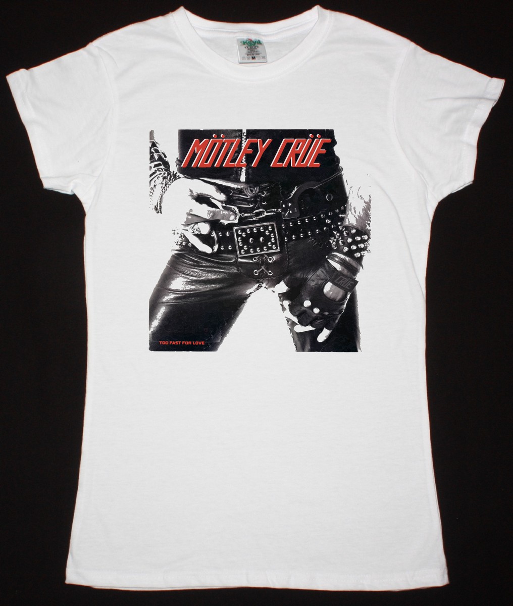 MOTLEY CRUE TOO FAST FOR LOVE 1982 NEW WHITE LADY T-SHIRT - Best