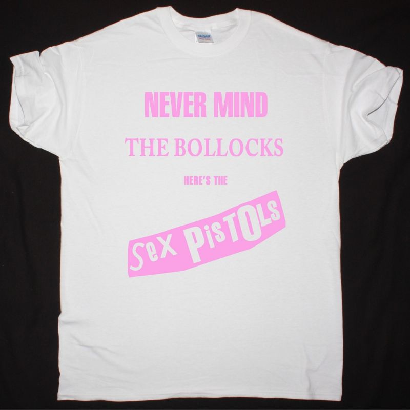 Sex Pistols Nevermind The Bollocks Heres The Sex Pistols Best Rock T Shirts 1323