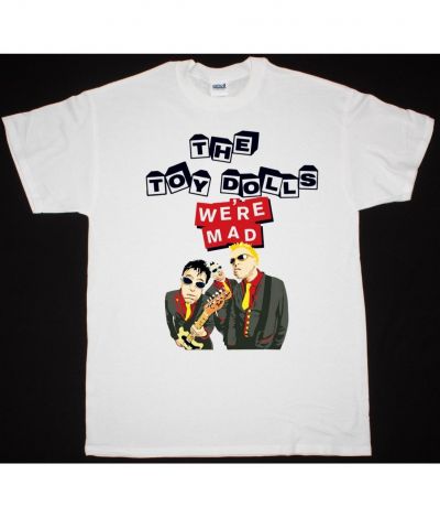 THE TOY DOLLS WE'RE MAD NEW WHITE T SHIRT