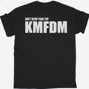 KMFDM DON'T BLOW YOUR TOP NEW BLACK T SHIRT