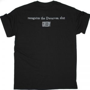 DWARVES RECOGNIZE THE DWARVES, SLUT GREEDY NEW BLACK T SHIRT